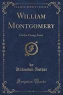 William Montgomery di Unknown Author edito da Forgotten Books