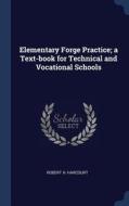 Elementary Forge Practice; A Text-Book for Technical and Vocational Schools di Robert H. Harcourt edito da CHIZINE PUBN