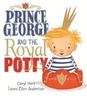 Prince George and the Royal Potty di Caryl Hart edito da Hachette Children's Group