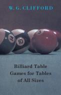 Billiard Table Games for Tables of All Sizes di G. Clifford W. G. Clifford, W. G. Clifford edito da Blumenfeld Press