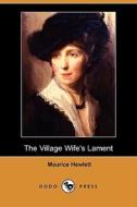 The Village Wife\'s Lament (dodo Press) di Maurice Hewlett edito da Dodo Press