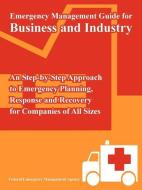 Emergency Management Guide for Business and Industry: An Step-By-Step Approach to Emergency Planning, Response and Recov di Federal Emergency Management Agency edito da INTL LAW & TAXATION PUBL