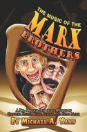 The A Bio-discography Of The Works Of Groucho, Harpo, Chico, Gummo, And Zeppo Marx di Michael A. Yahn edito da Publishamerica