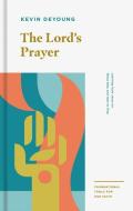 The Lord's Prayer: Learning from Jesus on What, Why, and How to Pray di Kevin Deyoung edito da CROSSWAY BOOKS