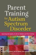 Parent Training for Autism Spectrum Disorder: Improving the Quality of Life for Children and Their Families edito da AMER PSYCHOLOGICAL ASSN