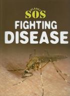 Fighting Disease di Steve Way edito da Gareth Stevens Publishing