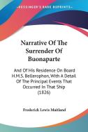 Narrative Of The Surrender Of Buonaparte di Frederick Lewis Maitland edito da Kessinger Publishing Co