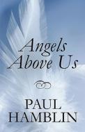 Angels Above Us di Paul Hamblin edito da America Star Books