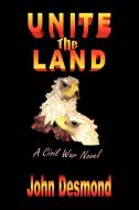 Unite the Land di John Desmond edito da Xlibris