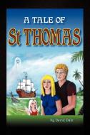 A Tale of St Thomas di David Dale edito da Xlibris