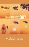 Un-Orthodox Boy di Michael James edito da AUTHORHOUSE