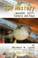 SSH Mastery: Openssh, Putty, Tunnels and Keys di Michael W. Lucas edito da Createspace