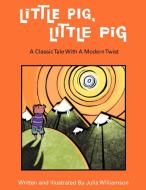 Little Pig, Little Pig di Julia Williamson edito da Xlibris