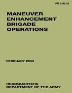 Maneuver Enhancement Brigade Operations (FM 3-90.31) di Department Of the Army edito da Createspace