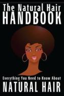 The Natural Hair Handbook: Everything You Need to Know about Natural Hair di Shawntay Jones edito da Createspace