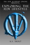 Exploring the Jedi Lifestyle di K. S. Trout edito da Createspace