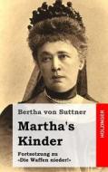Martha's Kinder: Fortsetzung Zu Die Waffen Nieder! di Bertha Von Suttner edito da Createspace
