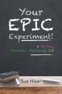 Your EPIC Experiment! di Sue Hiser edito da Lulu Publishing Services