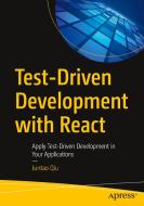 Test-Driven Development with React: Apply Test-Driven Development in Your Applications di Juntao Qiu edito da APRESS