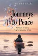 Journeys To Peace di Brennan TR Brennan edito da LifeRich Publishing