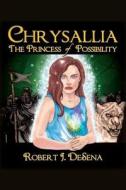 Chrysallia: The Princess of Possibility di Robert John De Sena edito da Createspace