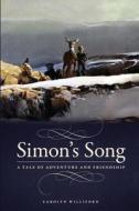 Simon's Song: A Tale of Adventure and Friendship di Carolyn Williford edito da Createspace