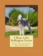 I Want a Pet Bedlington Terrier: Fun Learning Activities di Gail Forsyth edito da Createspace