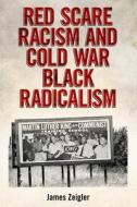Zeigler, J:  Red Scare Racism and Cold War Black Radicalism di James Zeigler edito da University Press of Mississippi