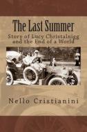 The Last Summer: Story of Lucy Christalnigg and the End of a World di Nello Cristianini edito da Createspace