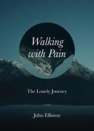 Walking with Pain: The Lonely Journey di John Elliston edito da AUGSBURG FORTRESS PUBL
