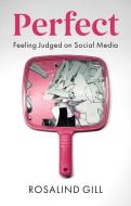 Perfect: Feeling Judged On Social Media di Gill edito da Polity Press