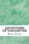 Adventures of Tom Sawyer: (Mark Twain Classics Collection) di Mark Twain edito da Createspace