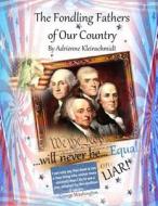 The Fondling Fathers of Our Country di Adrienne Kleinschmidt edito da Createspace