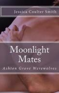 Moonlight Mates di Jessica Coulter Smith edito da Createspace