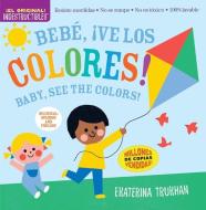 Indestructibles: Bebé, ¡Ve Los Colores! / Baby, See the Colors!: Chew Proof - Rip Proof - Nontoxic - 100% Washable (Book for Babies, Newborn Books, Sa di Amy Pixton edito da WORKMAN PR