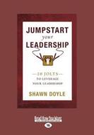 JUMPSTART YOUR LEADERSHIP di Shawn Doyle edito da READHOWYOUWANT