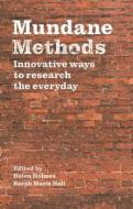 Mundane Methods: Innovative Ways to Research the Everyday di Helen Holmes edito da MANCHESTER UNIV PR
