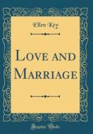 Love and Marriage (Classic Reprint) di Ellen Key edito da Forgotten Books