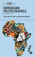 Humour and Politics in Africa: Beyond Resistance di Daniel Hammett, Laura Martin, Izuu Nwankwo edito da BRISTOL UNIV PR