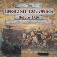 The English Colonies Before 1750 | 13 Colonies For Kids Grade 4 | Children's Exploration Books di Baby Professor edito da Speedy Publishing LLC