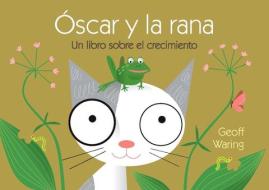 Óscar Y La Rana: Un Libro Sobre El Crecimiento di Geoff Waring edito da SANTILLANA