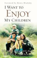 I Want to Enjoy My Children di Brandt edito da Multnomah Books