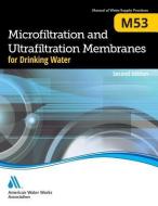 M53 Microfiltration and Ultrafiltration Membranes for Drinking Water di American Water Works Association edito da American Water Works Association