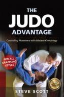 The Judo Advantage: Controlling Movement with Modern Kinesiology. for All Grappling Styles di Steve Scott edito da YMAA PUBN CTR