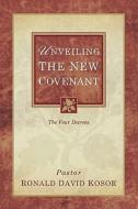 Unveiling the New Covenant di Ronald David Kosor edito da XULON PR