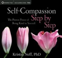 Self-compassion Step By Step di Kristin Neff edito da Sounds True Inc