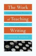 The Work Of Teaching Writing edito da University Press Of Colorado