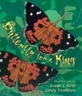 Butterfly for a King: Saving Hawaiʻi's Kamehameha Butterflies di Cindy Trumbore, Susan L. Roth edito da LEE & LOW BOOKS INC
