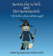 Sweets the Witch and Her Sweetswitch di Micah Smith, Katie Smith edito da FIRST EDITION DESIGN EBOOK PUB