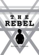 The Rebel di Nathan Johnson edito da Tate Publishing & Enterprises